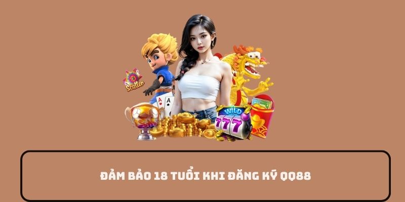 Đảm bảo 18 tuổi khi đăng ký QQ88