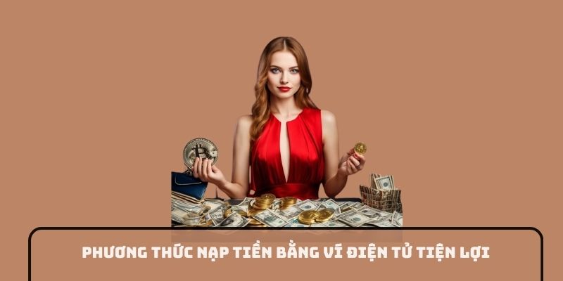 Phương thức nạp tiền bằng ví điện tử tiện lợi