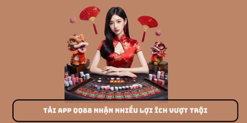 Tải app QQ88 nhận nhiều lợi ích vượt trội