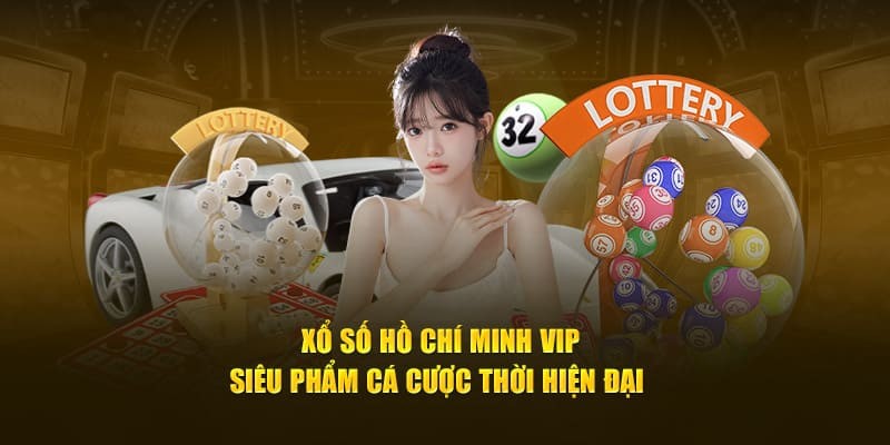 Kinh nghiệm chắc thắng cùng dịch vụ cược xổ số Hồ Chí Minh VIP